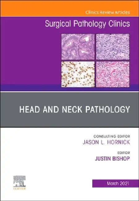 Head and Neck Pathology, an Issue of Surgical Pathology Clinics: Volume 14-1 by Justin A. Bishop