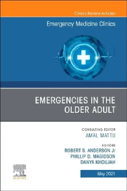 Emergencies in the Older Adult, an Issue of Emergency Medicine Clinics of North America, Volume 39-2 by Robert A. Anderson