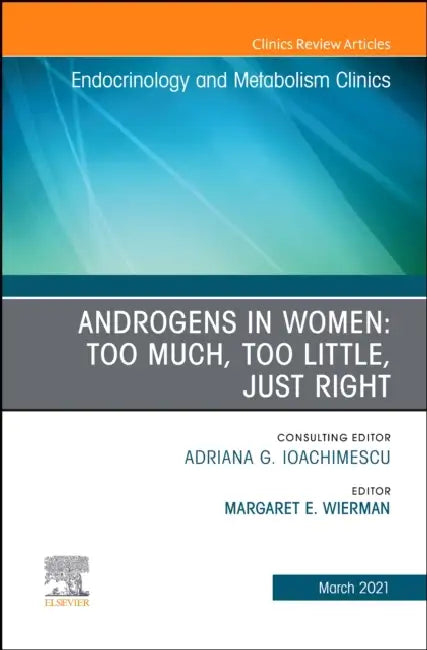 Androgens in Women: Too Much, Too Little, Just Right, an Issue of Endocrinology and Metabolism Clinics of North America: Volume 50-1 by Margaret E. Wierman