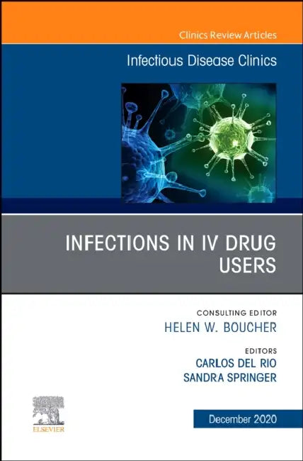 Infections in IV Drug Users, an Issue of Infectious Disease Clinics of North America: Volume 34-3 by Carlos del Rio, Sandra Springer