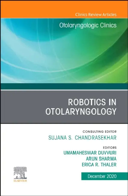Robotics in Otolaryngology, an Issue of Otolaryngologic Clinics of North America: Volume 53-6 by Umamaheswar Duvvuri, Arun Sharma, Erica R. Thaler