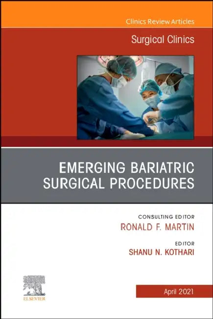 Emerging Bariatric Surgical Procedures, an Issue of Surgical Clinics: Volume 101-2 by Shanu Kothari
