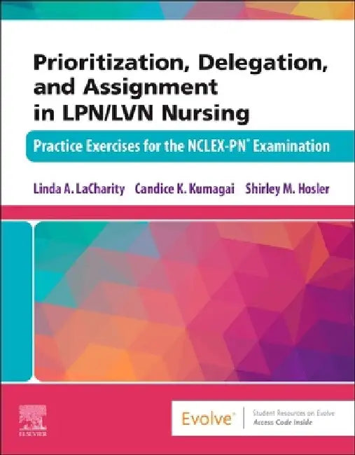 Prioritization, Delegation, and Assignment in Lpn/LVN Nursing: Practice Exercises for the Nclex-Pn(r) Examination by Linda A. Lacharity