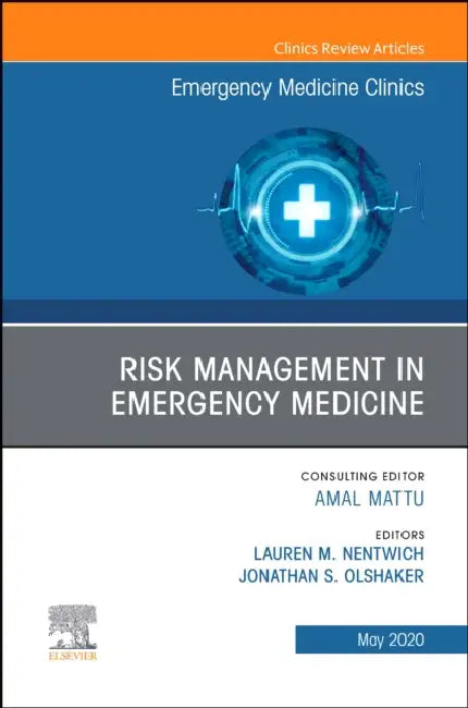 Risk Management in Emergency Medicine, an Issue of Emergency Medicine Clinics of North America: Volume 38-2 by Lauren M. Nentwich, Jonathan S. Olshaker