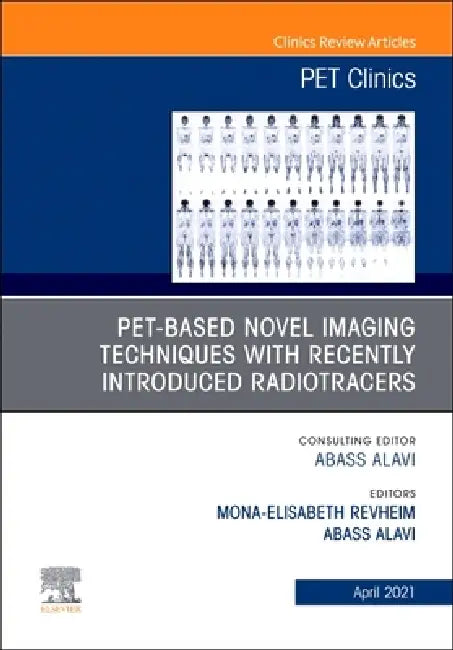 Pet-Based Novel Imaging Techniques with Recently Introduced Radiotracers, an Issue of Pet Clinics: Volume 16-2 by Mona-Elisabeth R. Revheim, Abass Alavi