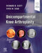 Unicompartmental Knee Arthroplasty by Richard D. Scott