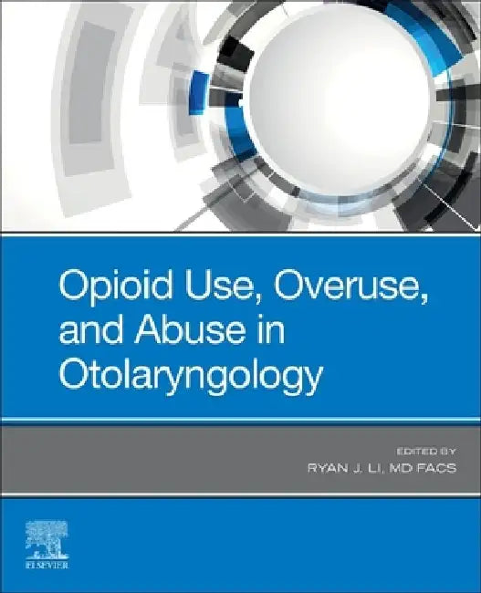 Opioid Use, Overuse, and Abuse in Otolaryngology by Ryan J. Li