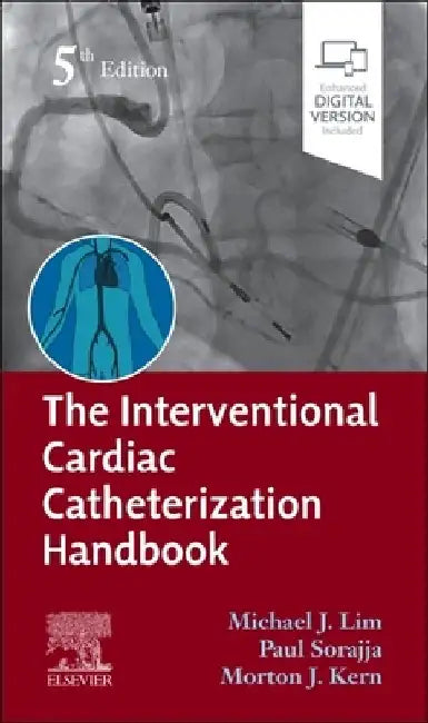 The Interventional Cardiac Catheterization Handbook by Michael J. Lim