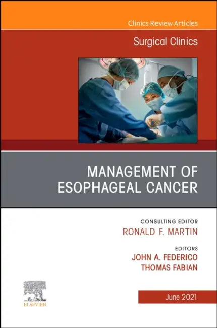 Management of Esophageal Cancer, an Issue of Surgical Clinics: Volume 101-3 by John A. Federico, Thomas Fabian