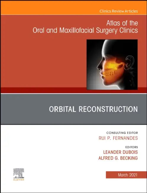 Orbital Reconstruction, an Issue of Atlas of the Oral & Maxillofacial Surgery Clinics: Volume 29-1 by Leander DuBois, A. G. Eddy Becking