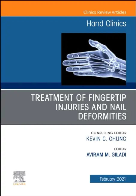 Treatment of Fingertip Injuries and Nail Deformities, an Issue of Hand Clinics: Volume 37-1 by Aviram M. Giladi