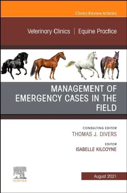 Management of Emergency Cases on the Farm, an Issue of Veterinary Clinics of North America: Equine Practice: Volume 37-2 by Isabelle Kilcoyne