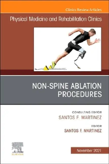 Non-Spine Ablation Procedures, an Issue of Physical Medicine and Rehabilitation Clinics of North America, 32 by Santos F. Martinez