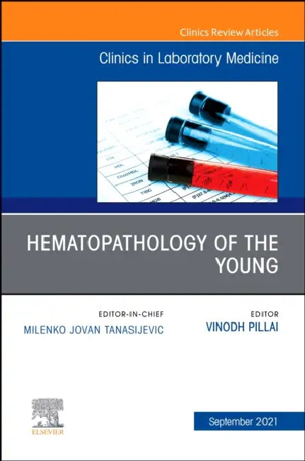Hematopathology of the Young, an Issue of the Clinics in Laboratory Medicine: Volume 41-3 by Vinodh Pillai