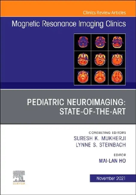 Pediatric Neuroimaging: State-Of-The-Art, an Issue of Magnetic Resonance Imaging Clinics of North America: Volume 29-4 by Mai-Lan Ho