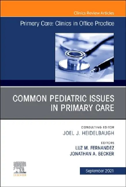 Common Pediatric Issues, an Issue of Primary Care: Clinics in Office Practice: Volume 48-3 by Luz M. Fernandez, Jonathan a. Becker