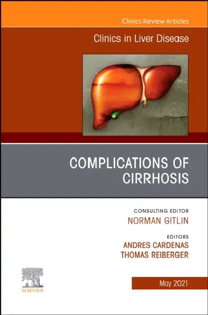Complications of Cirrhosis, an Issue of Clinics in Liver Disease: Volume 25-2 by Andres Cardenas, Thomas Reiberger