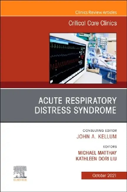 Acute Respiratory Distress Syndrome, an Issue of Critical Care Clinics: Volume 37-4 by Michael Matthay, Kathleen Dori Liu
