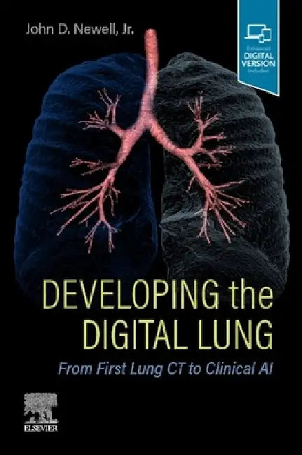Developing the Digital Lung: From First Lung CT to Clinical AI by John D. Newell