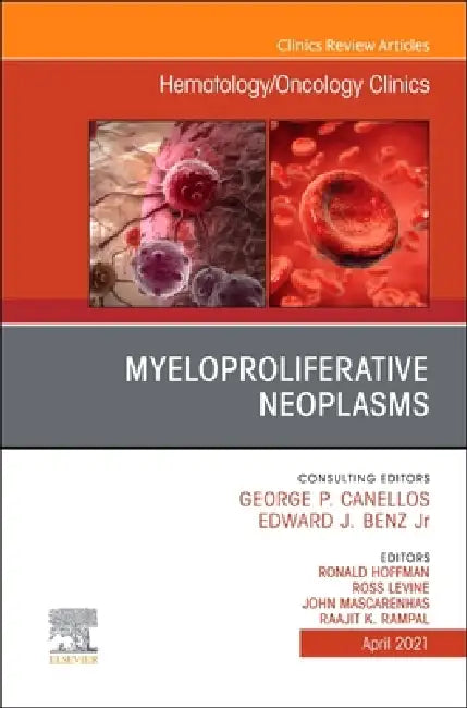 Myeloproliferative Neoplasms, an Issue of Hematology/Oncology Clinics of North America: Volume 35-2 by John Mascarenhas, Ronald Hoffman, Ross Levine