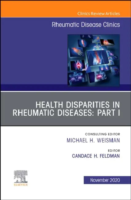Health Disparities in Rheumatic Diseases: Part I, an Issue of Rheumatic Disease Clinics of North America: Volume 46-4 by Candace H. Feldman