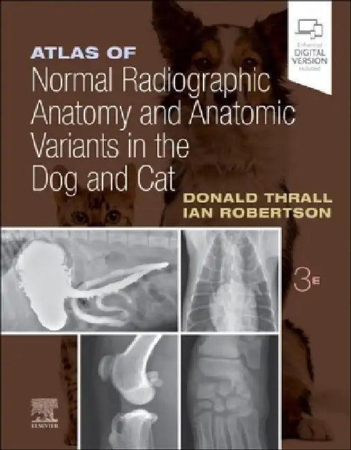 Atlas of Normal Radiographic Anatomy and Anatomic Variants in the Dog and Cat by Donald E. Thrall