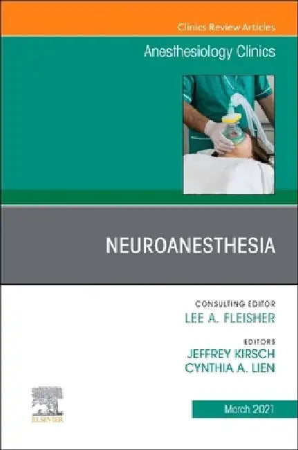 Neuroanesthesia, an Issue of Anesthesiology Clinics, Volume 39-1 by Jeffrey R. Kirsch