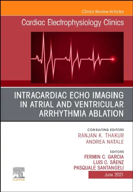 Intracardiac Echo Imaging in Atrial and Ventricular Arrhythmia Ablation, an Issue of Cardiac Electrophysiology Clinics: Volume 13-2 by Fermin Carlos Garcia, Luis Casis Sáenz, Pasquale Santangeli