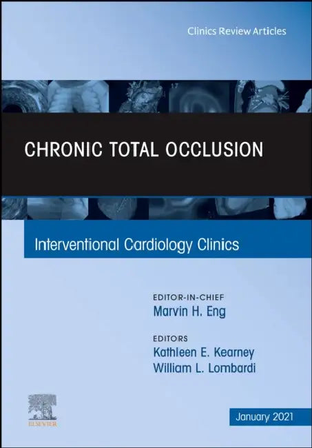 Chronic Total Occlusion, an Issue of Interventional Cardiology Clinics: Volume 10-1 by Kathleen E. Kearney, William L. Lombardi