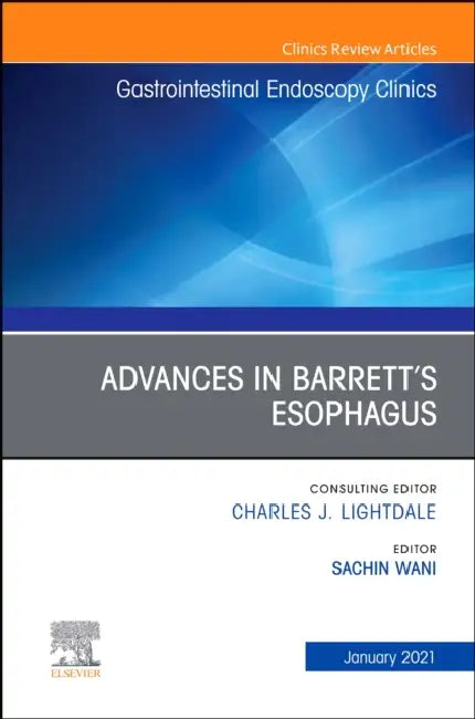 Advances in Barrett's Esophagus, an Issue of Gastrointestinal Endoscopy Clinics: Volume 31-1 by Sachin Wani