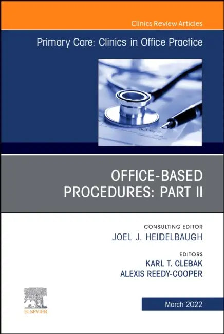 Office-Based Procedures: Part II, an Issue of Primary Care: Clinics in Office Practice: Volume 49-1 by Karl T. Clebak, Alexis Reedy-Cooper