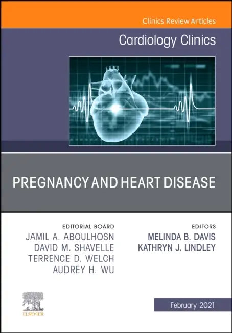 Pregnancy and Heart Disease, an Issue of Cardiology Clinics: Volume 39-1 by Melinda Davis, Kathryn Lindley