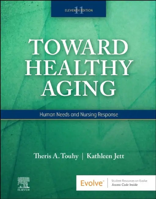 Toward Healthy Aging by Theris A. (Emeritus Professor, Christine E. Lynn College of Nursing, Florida Atlantic University, Boca Raton, Florida) Touhy