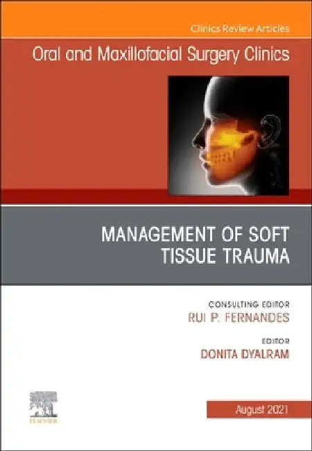 Management of Soft Tissue Trauma, an Issue of Oral and Maxillofacial Surgery Clinics of North America, 33 by Donita Dyalram