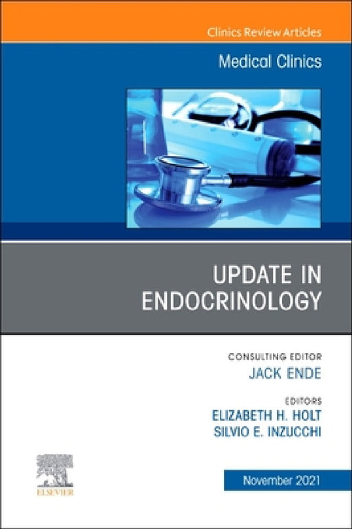Update in Endocrinology, an Issue of Medical Clinics of North America: Volume 105-6 by Silvio Inzucchi, Elizabeth H. Holt