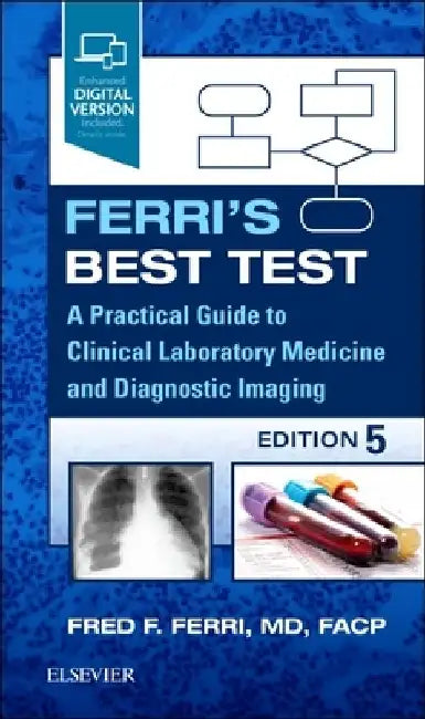 Ferri's Best Test: A Practical Guide to Clinical Laboratory Medicine and Diagnostic Imaging by Fred F. Ferri