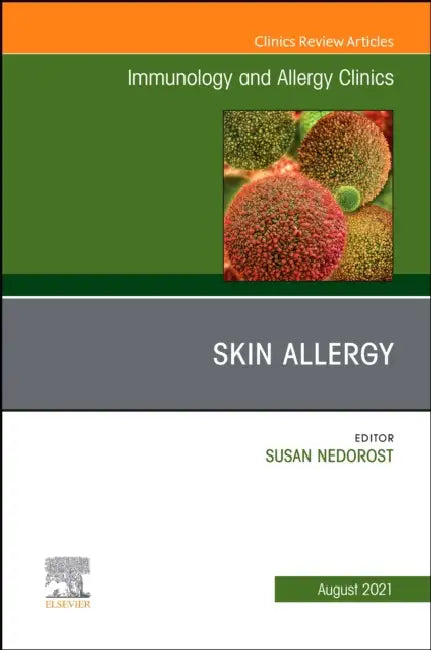 Skin Allergy, an Issue of Immunology and Allergy Clinics of North America: Volume 41-3 by Susan Nedorost