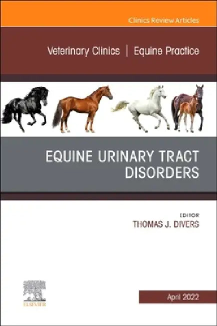 Equine Urinary Tract Disorders, an Issue of Veterinary Clinics of North America: Equine Practice: Volume 38-1 by Thomas J. Divers