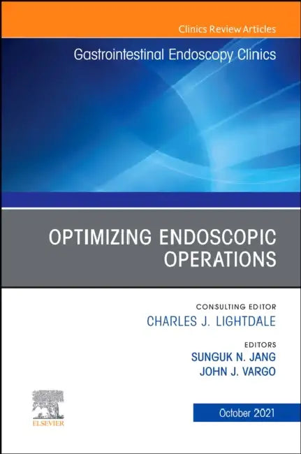 Optimizing Endoscopic Operations, an Issue of Gastrointestinal Endoscopy Clinics: Volume 31-4 by John Vargo, Sunguk N. Jang