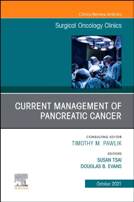 Current Management of Pancreatic Cancer, an Issue of Surgical Oncology Clinics of North America: Volume 30-4 by Susan Tsai, Douglas B. Evans