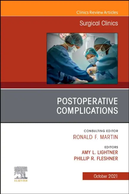 Postoperative Complications, an Issue of Surgical Clinics: Volume 101-5 by Amy L. Lightner, Phillip Fleshner