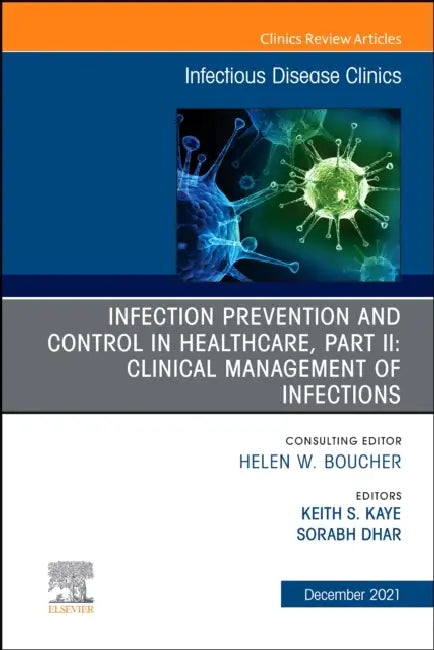 Infection Prevention and Control in Healthcare, Part II: Clinical Management of Infections, an Issue of Infectious Disease Clinics of North America: V by Keith S. Kaye, Sorabh Dhar