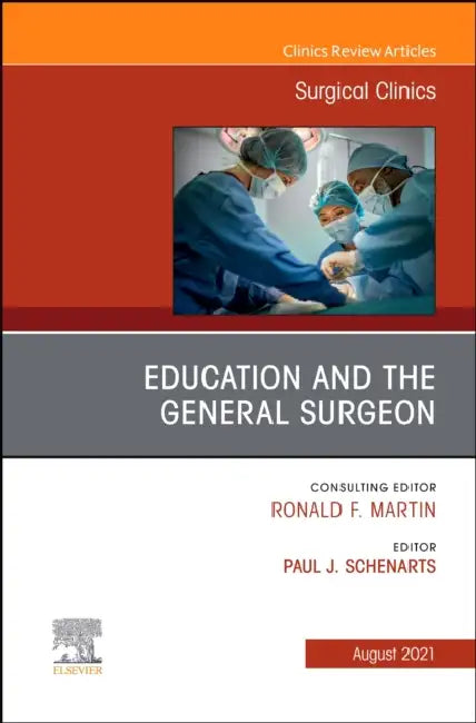 Education and the General Surgeon, an Issue of Surgical Clinics: Volume 101-4 by Paul J. Schenarts