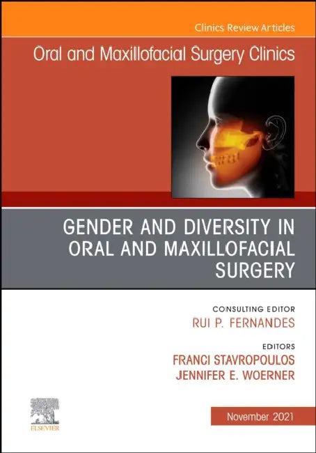 Gender and Diversity in Oral and Maxillofacial Surgery, an Issue of Oral and Maxillofacial Surgery Clinics of North America: Volume 33-4 by Franci Stavropoulos, Jennifer Woerner