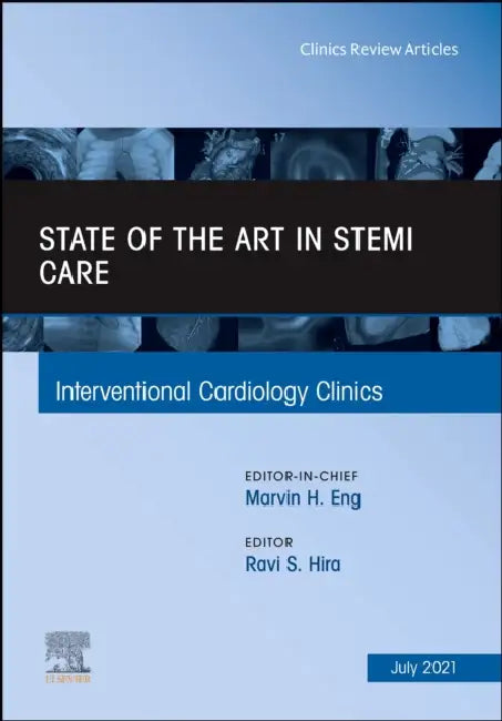 State of the Art in Stemi Care, an Issue of Interventional Cardiology Clinics: Volume 10-3 by Ravi S. Hira