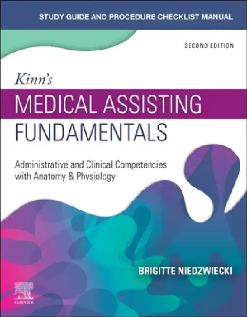 Study Guide for Kinn's Medical Assisting Fundamentals: Administrative and Clinical Competencies with Anatomy & Physiology by Brigitte Niedzwiecki