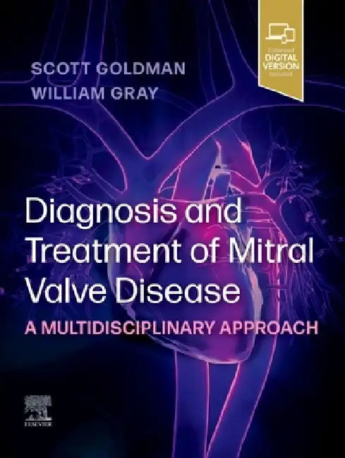 Diagnosis and Treatment of Mitral Valve Disease: A Multidisciplinary Approach by Scott Goldman
