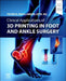 Clinical Applications of 3D Printing in Foot and Ankle Surgery by Peter D. Highlander