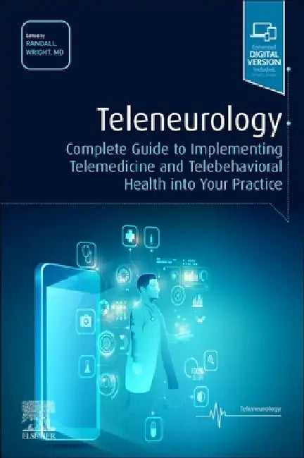Teleneurology: Complete Guide to Implementing Telemedicine and Telebehavioral Health Into Your Practice by Randall Wright