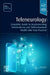Teleneurology: Complete Guide to Implementing Telemedicine and Telebehavioral Health Into Your Practice by Randall Wright